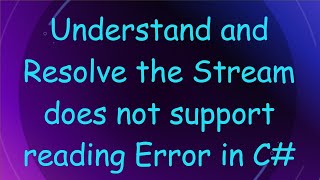 Understand and Resolve the Stream does not support reading Error in C [upl. by Tori834]