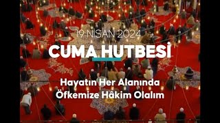 Cuma Hutbesi ❝Hayatın Her Alanında Öfkemize Hâkim Olalım❞  19 Nisan 2024 [upl. by Sielen]