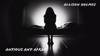 Allison HolmesAnxious And Afraid [upl. by Eixam]