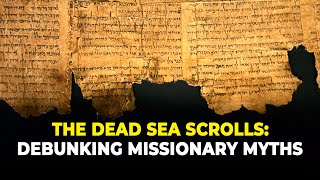 The Dead Sea Scrolls Debunking Missionary Myths [upl. by Florella]