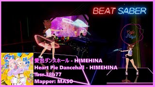 【Beat Saber】First Impression HIMEHINA  愛包ダンスホール   Heart Pie Dancehall [upl. by Ennyletak355]