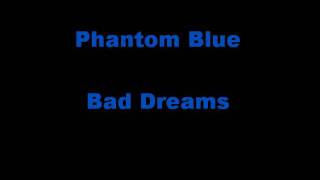 Phantom Blue  Bad Dreams [upl. by Bard]