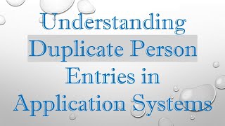 Understanding Duplicate Person Entries in Application Systems [upl. by Atiuqahs929]