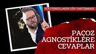 Paçoz Agonistiklere ve Ateistlere Cevaplar Youtuberların Din Tartışması [upl. by Getter]