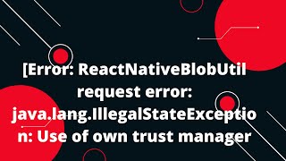 Error ReactNativeBlobUtil request error javalangIllegalStateException Use of own trust manager [upl. by Breed]