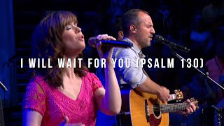 I Will Wait for You Psam 130 LIVE  Keith amp Kristyn Getty Jordan Kauflin Matt Merker [upl. by Bulley]