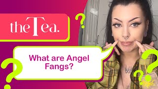 The Tea What are Angel Fangs [upl. by Portuna227]