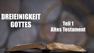 Die Dreieinigkeit Gottes Teil 1  Altes Testament [upl. by Ennayllek211]