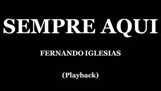 SEMPRE AQUI  FERNANDO IGLESIAS PLAYBACK [upl. by Kolodgie]