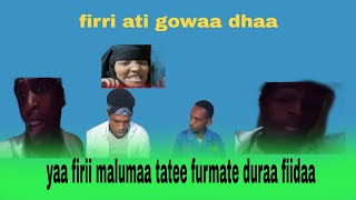 🛑yaa firriin malumaa tate furmate duraa fidaa yaa gowaa [upl. by Milde24]