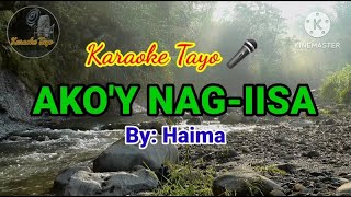 AKOY NAGIISA  HAIMA HD KARAOKE VERSION [upl. by Aihsenat]