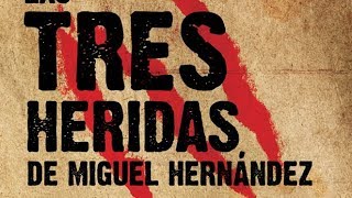 Las Tres Heridas de Miguel Hernández [upl. by Aseel85]