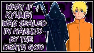 What If Kyuubi Was Sealed In Naruto By The Death God  Part1 [upl. by Bryna]