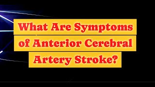 What Are Symptoms of Anterior Cerebral Artery Stroke [upl. by Mamoun313]