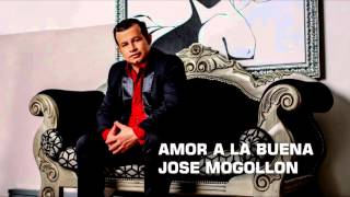 José Mogollón  Amor A La Buena Audio [upl. by Dasa]