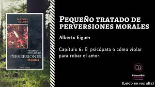 Alberto Eiguer C6 El psicópata o cómo violar para robar el amorPequeño tratado de perversiones [upl. by Cleodel]