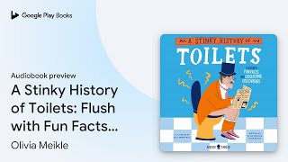 A Stinky History of Toilets Flush with Fun… by Olivia Meikle · Audiobook preview [upl. by Airbmat]