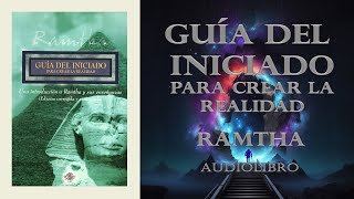 Guía del Iniciado para Crear la Realidad  Ramtha  Audiolibro Completo [upl. by Nadean344]