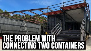 The PROBLEM with Connecting Two Shipping Containers  Building a SHIPPING CONTAINER HOME [upl. by Nelhsa]