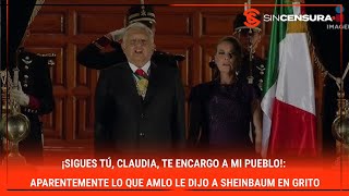 ¡SIGUES TÚ CLAUDIA TE ENCARGO A MI PUEBLO Aparentemente lo que AMLO le dijo a SHEINBAUM en GRITO [upl. by Batish]