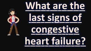 What are the last signs of congestive heart failure   FAQS for Health [upl. by Yaffit141]