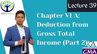 Lecture 39 Chapter VI A Deduction from Gross total Income Part 2 [upl. by Petey]