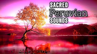 Ancient Peruvian Sounds That Heal the Soul [upl. by Ishmael561]