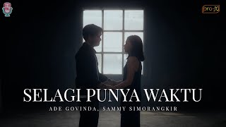 Ade Govinda Sammy Simorangkir  Selagi Punya Waktu Official Music Video [upl. by Ladnek]