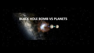 Black Hole Bomb Vs Planets [upl. by Jeminah287]