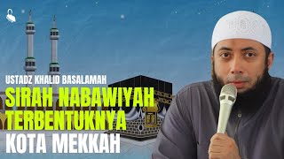 Sirah Nabawiyah 2 Terbentuknya Kota Mekkah  Ustadz Khalid Basalamah [upl. by Deenya325]