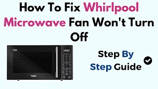 How To Fix Whirlpool Microwave Fan Wont Turn Off [upl. by Yoho338]