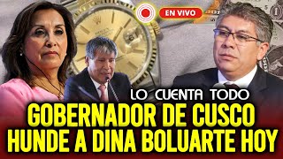 🔴EN VIVO GOBERNADOR CUZCO HUNDE A DINA BOLUARTE CASO ROLEX ¡BOLUARTE EN APRIETOS HOY [upl. by Nabala184]