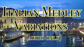 Italian Medley Variations Audio Only [upl. by Pooley324]