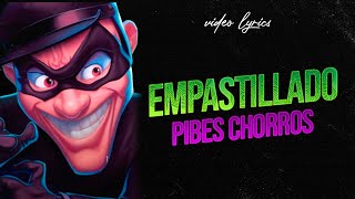 Empastillado  Pibes Chorros  Video Lyric [upl. by Rehpetsirhc848]