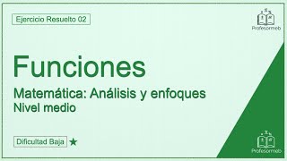 Funciones 2  Ejercicio Resuelto  Análisis y Enfoques NM [upl. by Ahsinna]