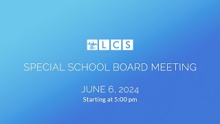 LCS Special School Board Meeting June 6 2024 [upl. by Aiduan]