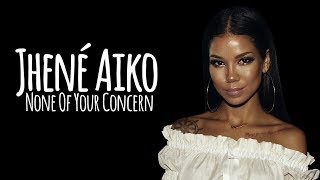 Jhené Aiko  None Of Your Concern [upl. by Lebana687]