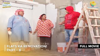 Flats Ka Renovation  FULL MOVIE  PART 8 I Taarak Mehta Ka Ooltah Chashmah Ep 1789 to 1792 [upl. by Dnartreb]