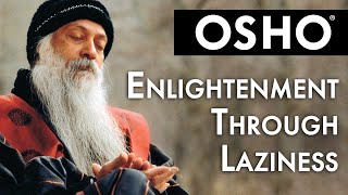 OSHO Enlightenment Through Laziness [upl. by Nolaf]