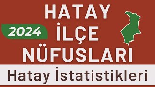 Deprem Sonrası HATAY NÜFUSU 2024  Sıralı Hatay İlçe Nüfusları  Hataylılar En Çok Nerede Yaşıyor [upl. by Auqinehs]