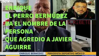 Enrique el perro Bermudez da el nombre de la persona que agredio Javie Aguirrer [upl. by Balac]