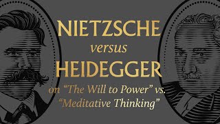 Nietzsche vs Heidegger on “The Will to Power” vs “Meditative Thinking” [upl. by Haslett529]