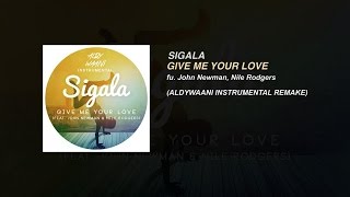 Sigala  Give Me Your Love ft John Newman Nile Rodgers Aldy Waani Instrumental Remake [upl. by Pedro]