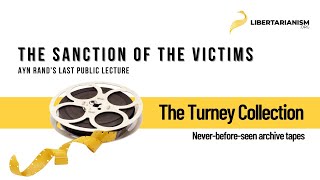 Ayn Rands Last Public Lecture The Sanction of the Victims  The Turney Collection [upl. by Meares141]