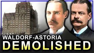 Why New Yorks Most Opulent Hotels Were Demolished The Waldorf and Astoria Hotels [upl. by Ayhdiv]