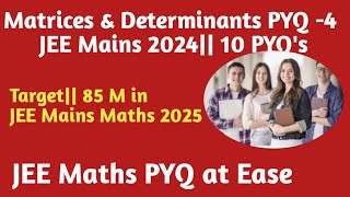 JEE Mains Maths PYQ 2024Matrices amp Determinants410 PYQs Target 85 M in JEE Mains Maths 2025 [upl. by Hahcim581]