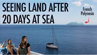 REACHING LAND AFTER 20 DAYS AT SEA  Galapagos to Marquesas French Polynesia 3000nm 5400km  Ep 42 [upl. by Ahselrak]