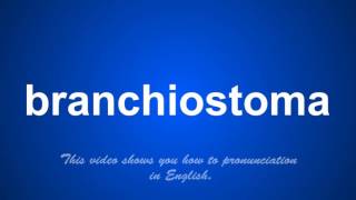 the correct pronunciation of branchiostoma in English [upl. by Esiralc]