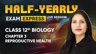 Reproductive Health  Class 12 Biology Chapter 3  Exam Express HalfYearly Live Session [upl. by Nawyt]