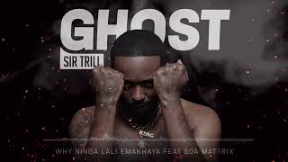 Sir Trill  Why Ninga Lali Emakhaya Feat Soa Mattrix [upl. by Clementi]